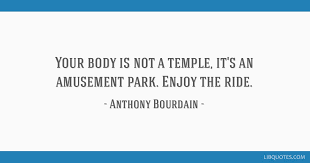 Check spelling or type a new query. Your Body Is Not A Temple It S An Amusement Park Enjoy The Ride