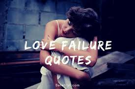 Love Failure Quotes Break Up Quotes For Broken Heart Betterlyf It is of paramount importance that we know how to harness and control this great force. love failure quotes break up quotes