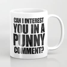 Can I Interest You In A Punny Comment Mug By A Little Leafy Mugs Interesting Things Throw Pillows