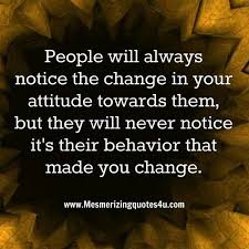 Change yourself quotes doubt quotes never doubt yourself quotes. People Will Always Notice The Change In Your Attitude Towards Them But They Will Never Notice It Was Behavior Quotes Negative People Quotes Be Yourself Quotes