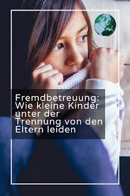 Fremdbetreuung Wie Kleine Kinder Unter Der Trennung Von Den Eltern Leiden In 2020 Kleinkind Wir Bekommen Ein Baby Eltern