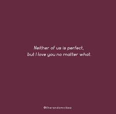 That's why finding new ways to show how much you care can, like sending them adorable romantic quotes about the love you feel for them, can be so meaningful. 60 I Love You No Matter What Quotes For Her And Him