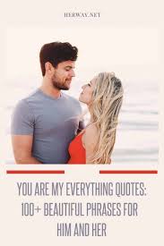 Check spelling or type a new query. You Are My Everything Quotes 100 Beautiful Phrases For Him And Her