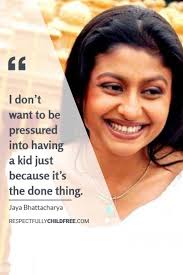 Jaya Battacharya Photo Bharastudent Com Www Respectfullychildfree Com Jaya Battacharya I Celebrity Quote I Child Childfree Celebration Quotes Happy Words