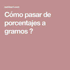 Como Pasar De Porcentajes A Gramos Porcentajes Calcular Porcentaje