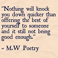 Not Enough So True Be Wise Who You Give Yourself To Not Good Enough Quotes Quotable Quotes Words