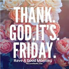 The day i realize my work is just beginning. Thank God Its Friday Thank God It S Finally Friday Poster Dischi Keep Calm The Friday College Music Club Is Again In Financial Difficulty Sultansaidullahbanjar