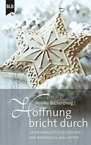 Die hat jetzt die webseite schicksal.com im rahmen eines wettbewerbs online. Hoffnung Bricht Durch 24 Weihnachtsgeschichten Mal Besinnlich Mal Heiter Ebook Klipphahn Anneli Schnapp Hannelore Buchel Monika Schroder Ursula Buchle Elisabeth Schachterle Simone Rademacher Marion Muhe Ralf Koch Susanne Busching