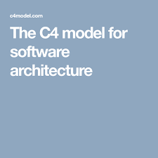 the c4 model for software architecture software software development visualisation
