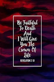 100 bible verses about revelation. Revelation 2 10 Be Faithful To Death And I Will Give You The Crown Of Life Bible Verse Quote Cover Composition Notebook Portable For All Journals 9781549625862 Amazon Com Books