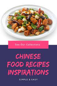 Choose Local And Unique Chinese Food Recipes Libraries For Your Own Ideas Food Authentic Chinese Recipes Recipes
