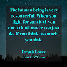 There are many memorable quotes and lessons throughout the movie. 120 Survival Quotes And Sayings