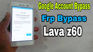You can bypass lava z60e google account . Lava Z60 Google Account Unlock For Gsm