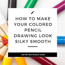 How To Make Your Colored Pencil Drawing Look Silky Smooth Colored Pencil Blending Art By Safanah Pencil Drawings Colored Pencil Drawing Colored Pencil Artwork