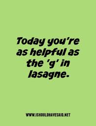 If this person's sense of humor makes your . Great One Liners For Lazy Coworkers I Should Have Said