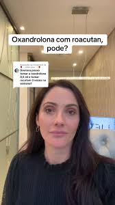 Oxandrolona e Roacutan: É seguro tomar juntos?