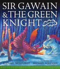 Sir Gawain And The Green Knight Book Morpurgo Michael The Quest Of Sir Gawain For The Green Knight Teaches Him Green Knight Michael Morpurgo Good Knight