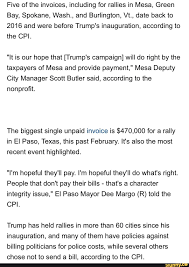 five of the invoices including for rallies in mesa green bay spokane wash and burlington vt date back to 2016 and were before trump s inauguration acco inauguration trump burlington pinterest