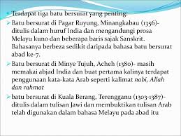 Salah satu batu bersurat yang masyhur ditemui ialah batu bersurat terengganu yang bertarikh 4 rejab 702 hijrah bersamaan 22 februari 1303 masihi. Sejarah Dan Perkembangan Bahasa Melayu Ppt Download