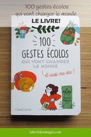 100 Gestes Ecolos Qui Vont Changer Le Monde Le Livre Le Bruit Des Images Changer Le Monde Livre Changement De Comportement