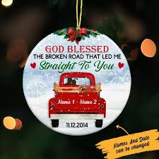 The song bless the broken road by rascal flatts taken from the album hannah montana the movie enjoy!!! God Bless The Broken Road That Led Me Straight To You Personalized Christmas Ornament Tagotee