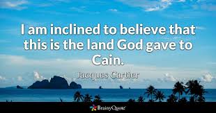 Share motivational and inspirational quotes by jacques cartier. Jacques Cartier I Am Inclined To Believe That This Is