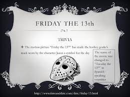 Rebecca loves writing trivia quizzes about geography, history, entertainment, pop icons and more, with each quiz carefully fact checked as you would expect a talented librarian to do! Friday The 13th Don T Be Afraid Ppt Download