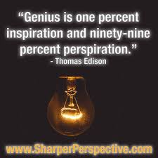 Genius Is One Percent Inspiration Ninety Nine Percent Perspiration Edison Inspiration Thomas Edison Edison