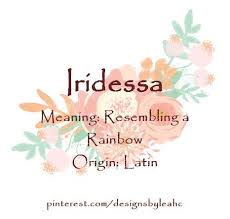 Baby Girl Name Iridessa Meaning Resembling A Rainbow Origin Latin Www Pinterest Com Designsb Rainbow Baby Names Female Character Names Names With Meaning