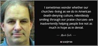 Mark Galli quote: I sometimes wonder whether our churches--living as we do  in...