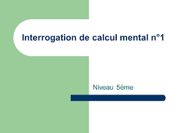 Check spelling or type a new query. Interrogation De Calcul Mental N 1 Niveau 5eme Consignes Indiquez Votre Nom Indiquez Si Vous Etes Cote Fenetres Ou Cote Couloir Numerotez Votre Feuille Ppt Telecharger