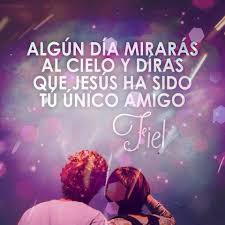 Algun Dia Miraras Al Cielo Y Diras Que Jesus Ha Sido Tu Unico Amigo Fiel Mensaje De Dios Mensajes Reflexion Tipos De Amigos