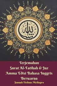 Untuk memahami lebih lanjut tentang surat al fatihah termasuk bahasa arab, latin dan terjemahannya. Terjemahan Surat Al Fatihah Juz Amma Edisi Bahasa Inggris Berwarna Mediapro Jannah Firdaus 9781388217600 Amazon Com Books