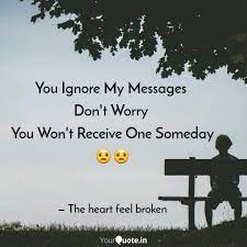 But yesterday 8/7/20 around 2:30pm i could not send messages. You Ignore My Messages D Quotes Writings By Udhay Veer Yourquote