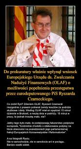 Eurodeputowany ryszard czarnecki z pis pytany w radiu plus w audycji sedno sprawy czy europoseł prawa i sprawiedliwości ryszard czarnecki miał wyłudzać pieniądze z parlamentu. Do Prokuratury Wlasnie Wplynal Wniosek Europejskiego Urzedu Ds Zwalczania Naduzyc Finansowych Olaf O Mozliwosci Popelnienia Przestepstwa Przez Eurodeputowanego Pis Ryszarda Czarneckiego Demotywatory Pl