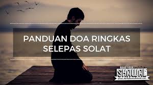 Serta selawat ke atas junjungan nabi s.a.w. Panduan Doa Ringkas Selepas Solat