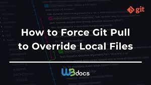How To Force Git Pull To Override Local Files