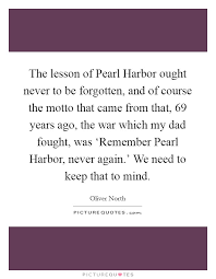 The Lesson Of Pearl Harbor Ought Never To Be Forgotten And Of Picture Quotes