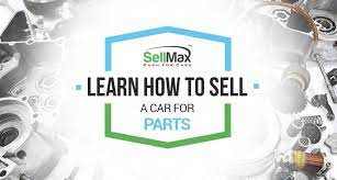 Sell parts from your car yourself 2. How To Sell Your Car For Parts Old Or New Top Guide