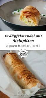 Erdapfelstrudel Mit Steinpilzen Oder Das Ware Ja Gelacht Rezepte Steinpilze Kartoffelstrudel