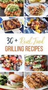 15 Easy Amazing Grilling Recipes Made With Real Food Ingredients Grilling Recipes Real Food Recipes Healthy Grilling Recipes