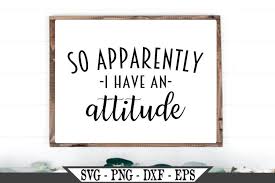 Free vector icons in svg, psd, png, eps and icon font. So Apparently I Have An Attitude Svg 488278 Svgs Design Bundles