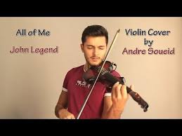 All Of Me John Legend Violin Cover By Andre Soueid Youtube Violin John Legend Wedding Music Recessional
