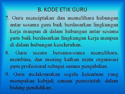Adanya kode etik akan melindungi perbuatan yang tidak peranan guru semakin penting dalam era global. Profesi Kependidikan Kelompok 11 Kode Etik Guru A