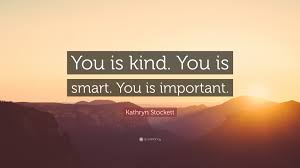 Now that i am old, i admire kind people. The Help Quote You Is Smart