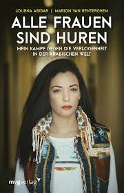 Alle Frauen sind Huren: Mein Kampf gegen die Verlogenheit in der arabischen  Welt : Abidar, Loubna, Van Renterghem, Marion: Amazon.de: Bücher