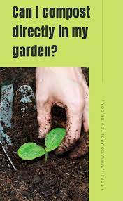 Can I Compost Directly In My Garden Compost Garden Canning