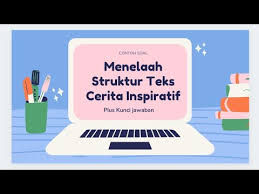 Simak artikel ini sampai habis, ya. Menelaah Struktur Teks Cerita Inspiratif Youtube