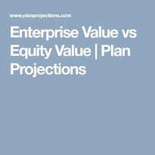 Enterprise Value Vs Equity Value Plan Projections Enterprise Value Enterprise How To Plan