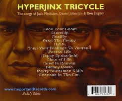 Daniel Johnston and His Hyperjinx Tricycle: The Hyperjinx Tricycle, Rod  McKuen, Kathy Geary, Eef Barzelay, Daniel Johnston, Jack Medicine, Jack  Medicine, Chris Harford, Daniel Johnston, Deni Bonet, Mike Menner, Kathy  Geary, Adam